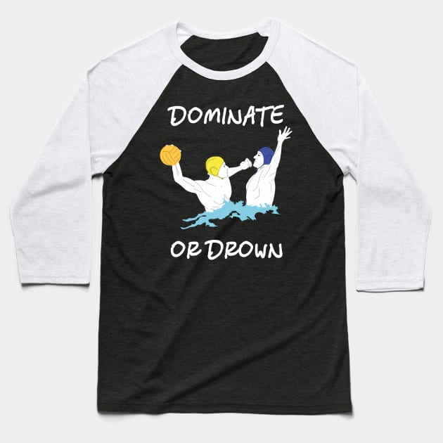 Cool Water Polo Gift Dominate or Drown Baseball T-Shirt by MasliankaStepan